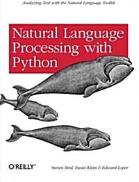 Natural Language Processing with Python: Analyzing Text with the Natural Language Toolkit (Paperback)