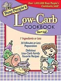 Busy Peoples Low-Carb Cookbook (Paperback, 1st)
