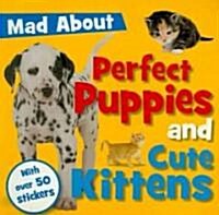 Mad About Perfect Puppies and Cute Kittens (Paperback, STK)