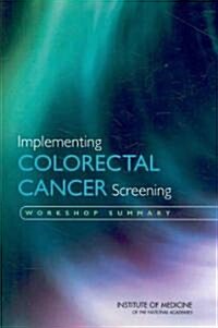 Implementing Colorectal Cancer Screening: Workshop Summary (Paperback)