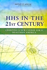 HHS in the 21st Century: Charting a New Course for a Healthier America (Paperback)