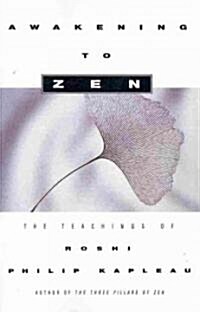 Awakening to Zen: The Teachings of Roshi Philip Kapleau (Paperback)