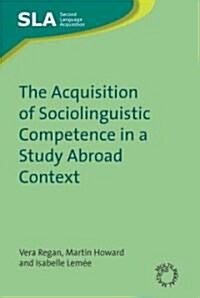 The Acquisition of Sociolinguistic Competence in a Study Abroad Context (Paperback)