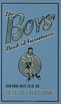 The Boys Book of Greatness: Even More Ways to Be the Best at Everything (Hardcover)