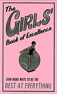 The Girls Book of Excellence: Even More Ways to Be the Best at Everything (Hardcover)