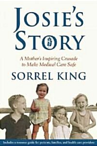Josies Story: A Mothers Inspiring Crusade to Make Medical Care Safe (Hardcover)