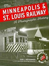 The Minneapolis & St. Louis Railway: A Photographic History (Paperback)