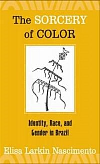 The Sorcery of Color: Identity, Race, and Gender in Brazil (Paperback)