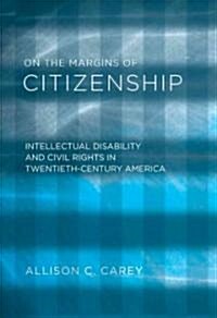 On the Margins of Citizenship: Intellectual Disability and Civil Rights in Twentieth-Century America                                                   (Hardcover)