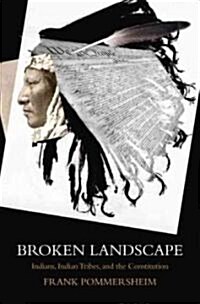 Broken Landscape: Indians, Indian Tribes, and the Constitution (Hardcover)