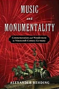 Music and Monumentality: Commemoration and Wonderment in Nineteenth Century Germany (Hardcover)
