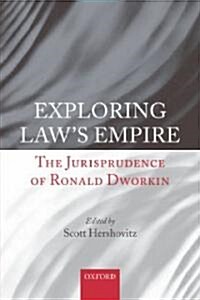 Exploring Laws Empire : The Jurisprudence of Ronald Dworkin (Paperback)