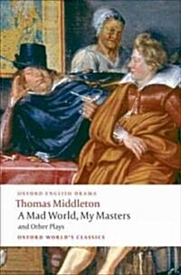 A Mad World, My Masters and Other Plays (Paperback)
