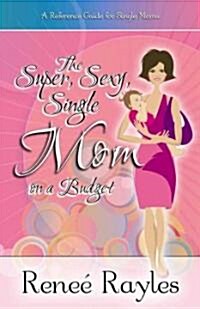 The Super, Sexy, Single Mom on a Budget (Paperback, Original)