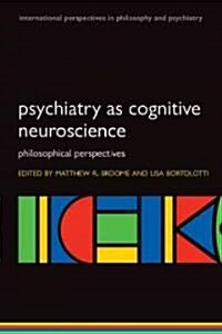 Psychiatry as Cognitive Neuroscience : Philosophical Perspectives (Paperback)