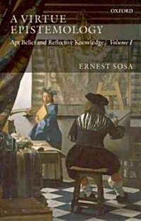 A Virtue Epistemology : Apt Belief and Reflective Knowledge, Volume I (Paperback)