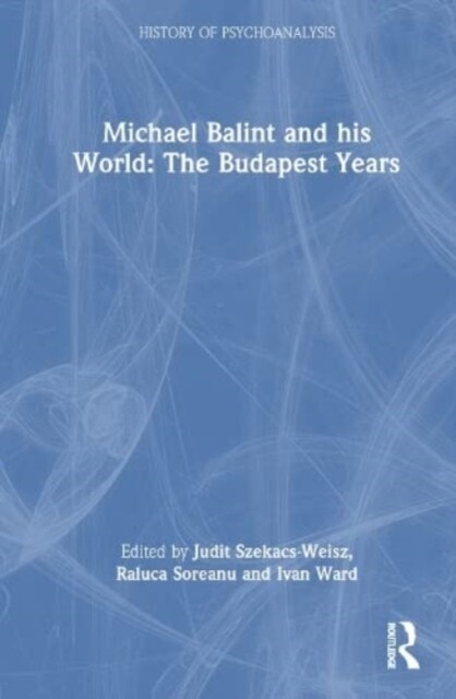 Michael Balint and his World: The Budapest Years (Hardcover, 1)