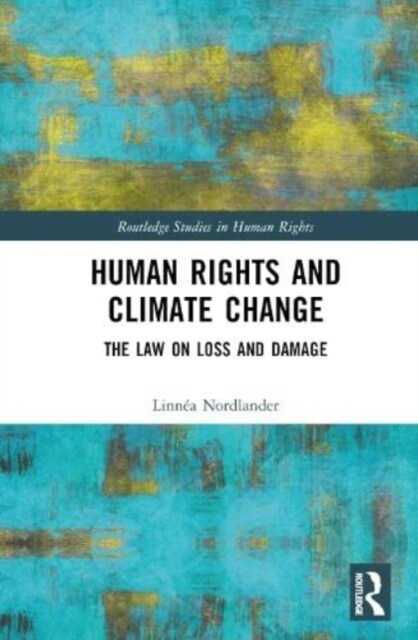 Human Rights and Climate Change : The Law on Loss and Damage (Hardcover)