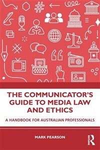 The Communicator's Guide to Media Law and Ethics : A Handbook for Australian Professionals (Paperback)