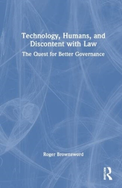 Technology, Humans, and Discontent with Law : The Quest for Better Governance (Hardcover)