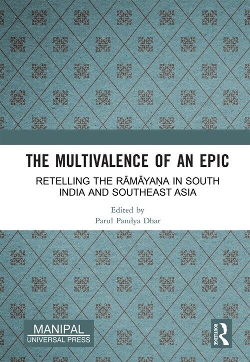 The Multivalence of an Epic : Retelling the Ramayana in South India and Southeast Asia (Hardcover)
