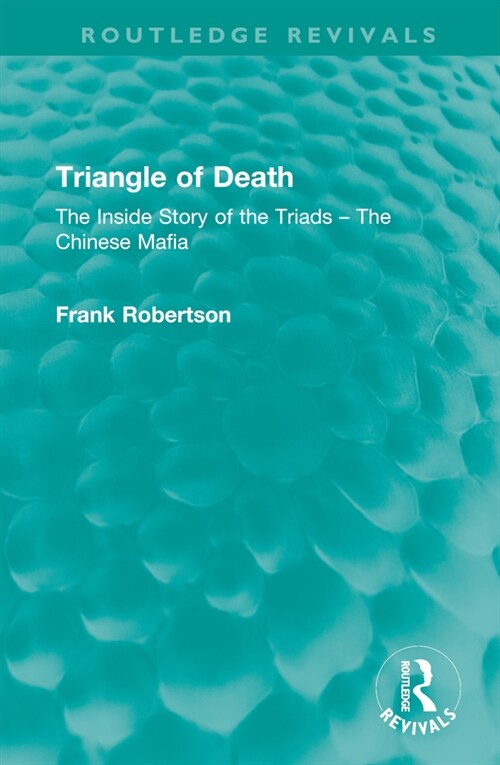 Triangle of Death : The Inside Story of the Triads – The Chinese Mafia (Hardcover)
