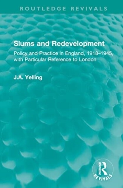 Slums and Redevelopment : Policy and Practice in England, 1918–1945, with Particular Reference to London (Hardcover)