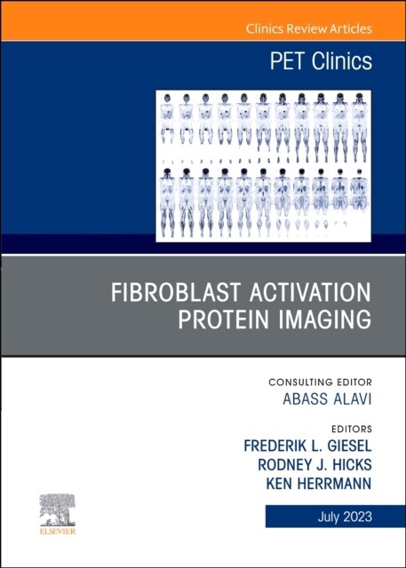 Fibroblast Activation Protein Imaging, an Issue of Pet Clinics: Volume 18-3 (Hardcover)