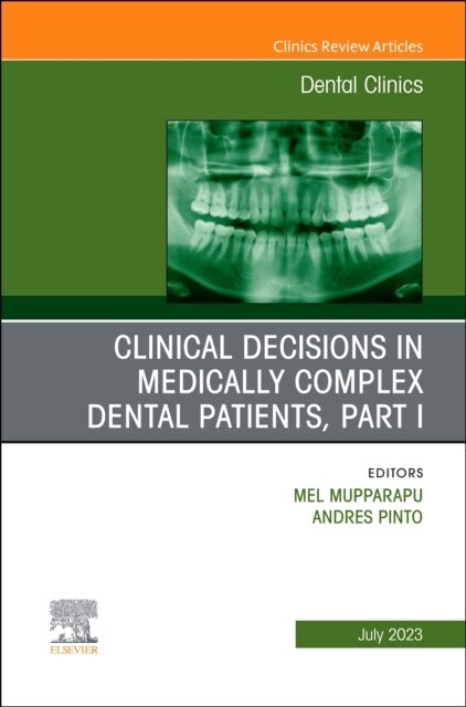 Clinical Decisions in Medically Complex Dental Patients, Part I, an Issue of Dental Clinics of North America: Volume 67-3 (Hardcover)