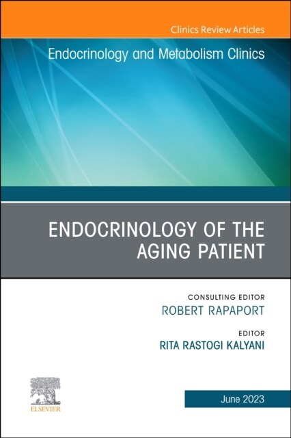 Endocrinology of the Aging Patient, an Issue of Endocrinology and Metabolism Clinics of North America: Volume 52-2 (Hardcover)