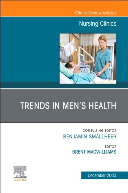 Trends in Mens Health, an Issue of Nursing Clinics: Volume 58-4 (Hardcover)