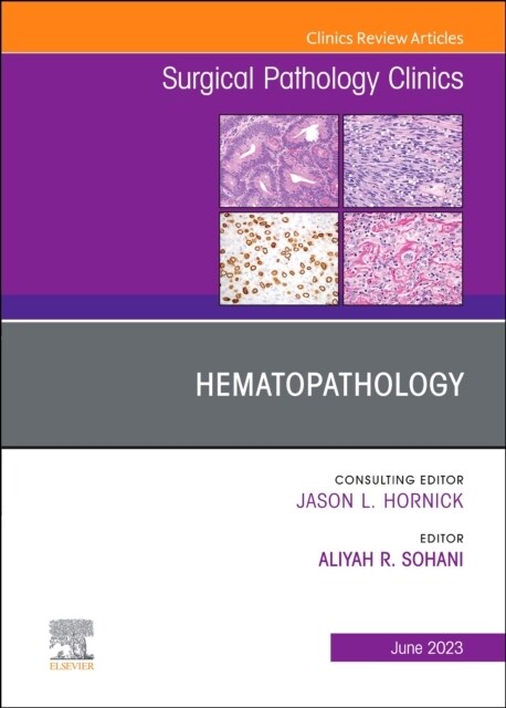 Hematopathology, an Issue of Surgical Pathology Clinics: Volume 16-2 (Hardcover)