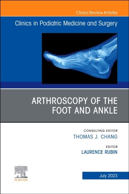 Arthroscopy of the Foot and Ankle, an Issue of Clinics in Podiatric Medicine and Surgery: Volume 40-3 (Hardcover)