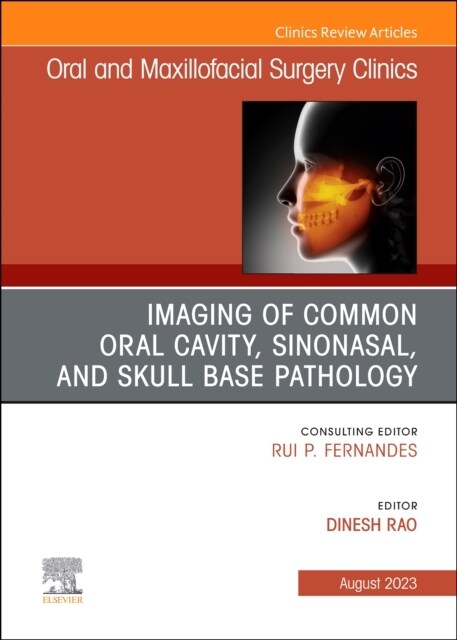 Imaging of Common Oral Cavity, Sinonasal, and Skull Base Pathology, An Issue of Oral and Maxillofacial Surgery Clinics of North America (Hardcover)