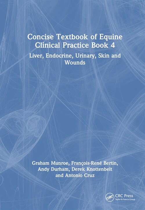 Concise Textbook of Equine Clinical Practice Book 4 : Liver, Endocrine, Urinary, Skin and Wounds (Paperback)