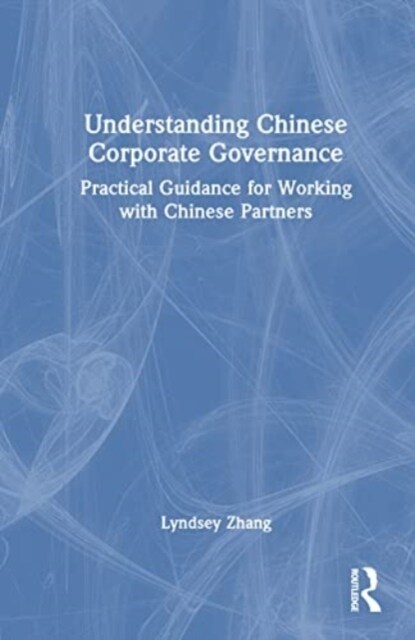 Understanding Chinese Corporate Governance : Practical Guidance for Working with Chinese Partners (Hardcover)