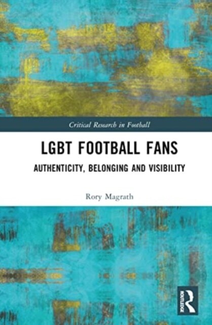 LGBT Football Fans : Authenticity, Belonging and Visibility (Hardcover)