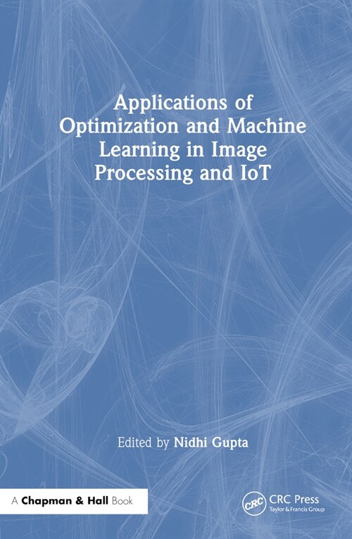 Applications of Optimization and Machine Learning in Image Processing and IoT (Hardcover, 1)