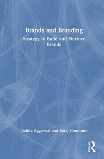 Brands and Branding : Strategy to Build and Nurture Brands (Hardcover)