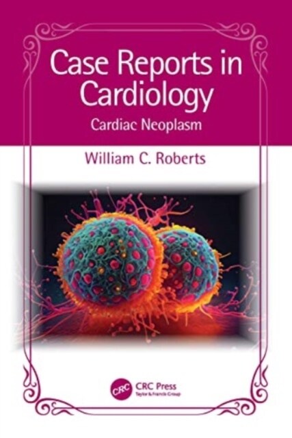 Case Reports in Cardiology : Cardiac Neoplasm (Paperback)
