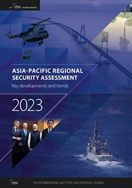 Asia-Pacific Regional Security Assessment 2023 : Key developments and trends (Paperback)