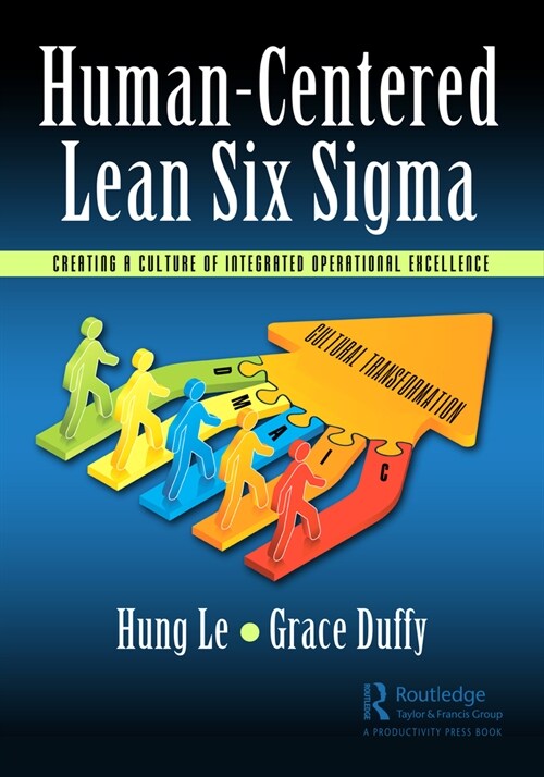 Human-Centered Lean Six Sigma : Creating a Culture of Integrated Operational Excellence (Hardcover)