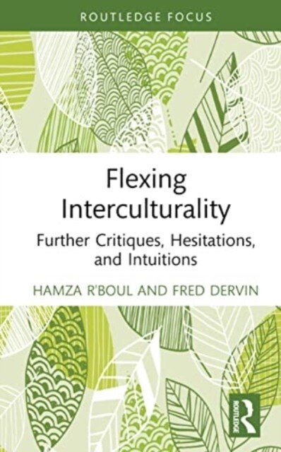 Flexing Interculturality : Further Critiques, Hesitations, and Intuitions (Hardcover)