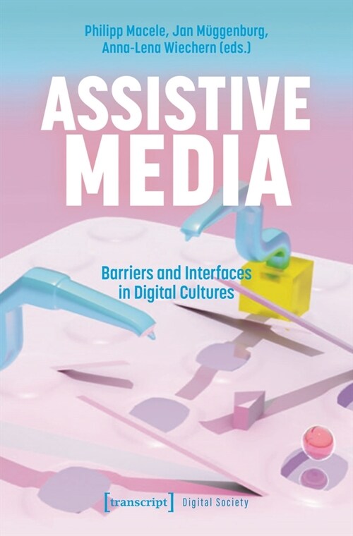 Assistive Media: Barriers and Interfaces in Digital Cultures (Paperback)