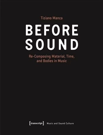 Before Sound: Re-Composing Material, Time, and Bodies in Music (Paperback)