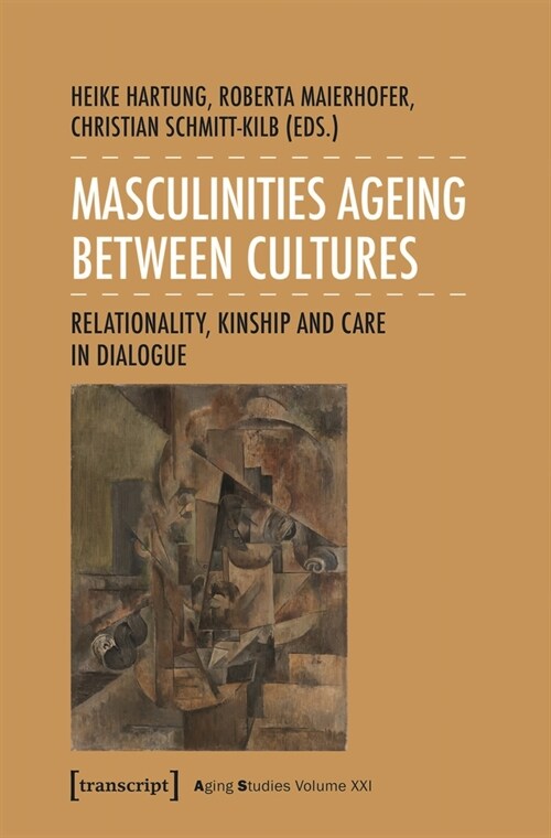 Masculinities Ageing Between Cultures: Relationality, Kinship and Care in Dialogue (Paperback)