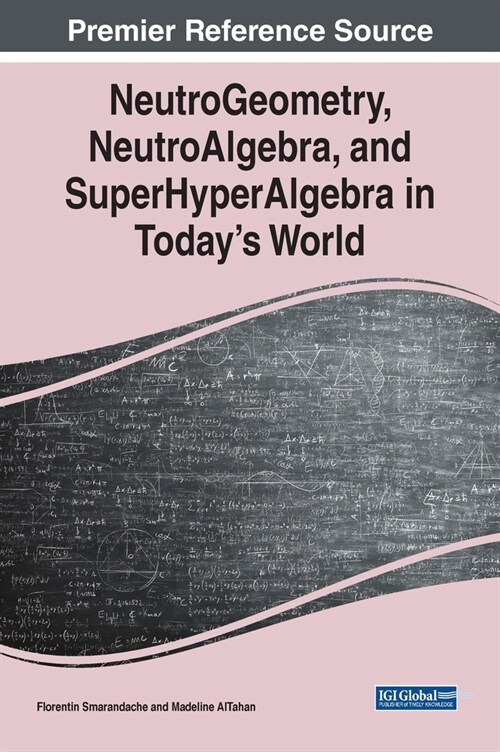 NeutroGeometry, NeutroAlgebra, and SuperHyperAlgebra in Todays World (Hardcover)