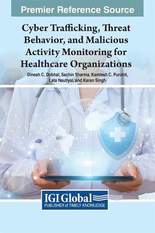Cyber Trafficking, Threat Behavior, and Malicious Activity Monitoring for Healthcare Organizations (Hardcover)