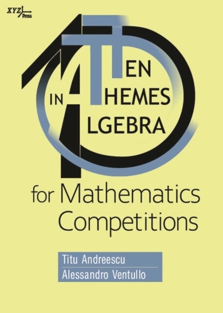 Ten Themes in Algebra for Mathematics Competitions (Paperback)