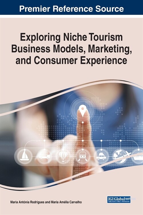 Exploring Niche Tourism Business Models, Marketing, and Consumer Experience (Hardcover)